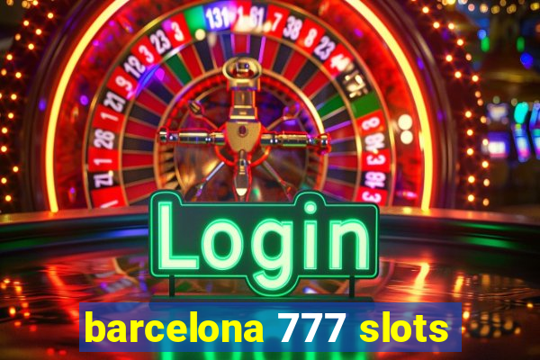 barcelona 777 slots